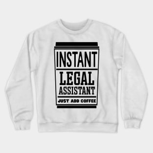 Instant legal assistant, just add coffee Crewneck Sweatshirt